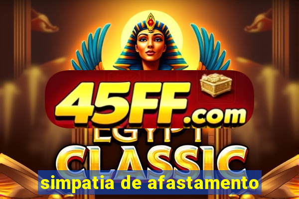 simpatia de afastamento